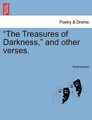 The Treasures of Darkness, and Other Verses.(English, Paperback, Anonymous)