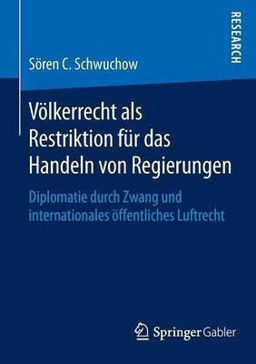 Voelkerrecht als Restriktion fuer das Handeln von Regierungen(German, Paperback, Schwuchow Soeren C.)