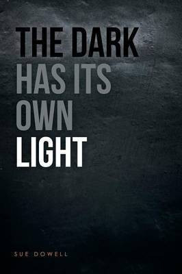 The Dark Has Its Own Light(English, Paperback, Dowell Sue)