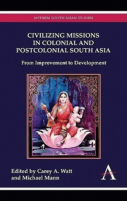 Civilizing Missions in Colonial and Postcolonial South Asia(English, Hardcover, unknown)