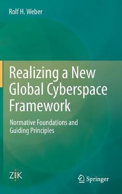 Realizing a New Global Cyberspace Framework(English, Hardcover, Weber Rolf H.)