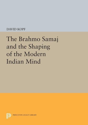 The Brahmo Samaj and the Shaping of the Modern Indian Mind(English, Paperback, Kopf David)