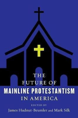 The Future of Mainline Protestantism in America(English, Paperback, unknown)