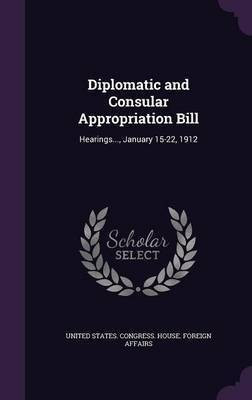 Diplomatic and Consular Appropriation Bill(English, Hardcover, unknown)