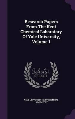 Research Papers From The Kent Chemical Laboratory Of Yale University, Volume 1(English, Hardcover, unknown)