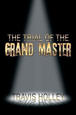 The Trial of the Grand Master(English, Paperback, Holley Travis)