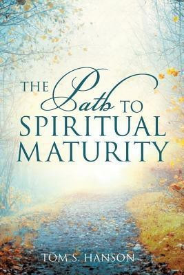 The Path to Spiritual Maturity(English, Paperback, Hanson Tom S)