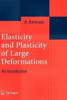 Elasticity and Plasticity of Large Deformations(English, Hardcover, Bertram Albrecht)