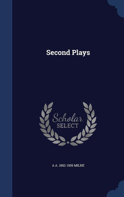 Second Plays(English, Hardcover, Milne A a 1882-1956)