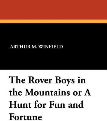 The Rover Boys in the Mountains or A Hunt for Fun and Fortune(English, Paperback, Winfield Arthur M)