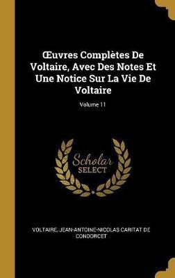 OEuvres Completes De Voltaire, Avec Des Notes Et Une Notice Sur La Vie De Voltaire; Volume 11(French, Hardcover, Voltaire Jean-Antoine-Nicolas Carit)