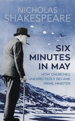 Six Minutes in May  - How Churchill Unexpectedly Became Prime Minister(English, Paperback, Shakespeare Nicholas)