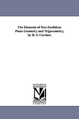 The Elements of Non-Euclidean Plane Geometry and Trigonometry, by H. S. Carslaw.(English, Paperback, Carslaw Horatio Scott)