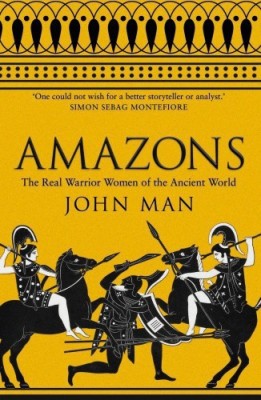 Amazons  - The Real Warrior Women of the Ancient World(English, Paperback, Man John)