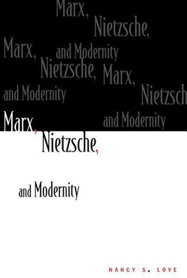 Marx, Nietzsche, and Modernity(English, Paperback, Love Nancy S.)