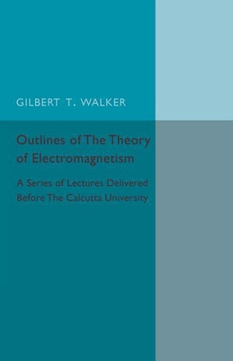 Outlines of the Theory of Electromagnetism(English, Paperback, Walker Gilbert T.)