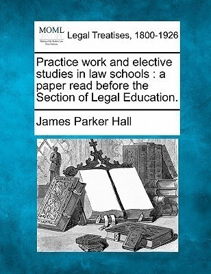 Practice Work and Elective Studies in Law Schools(English, Paperback, Hall James Parker)