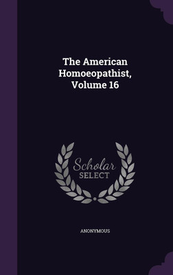 The American Homoeopathist, Volume 16(English, Hardcover, Anonymous)