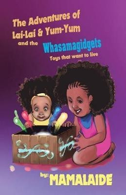 The Adventures of Lai-Lai & Yum-Yum and the Whasamagidgets(English, Paperback, Mamalaide)