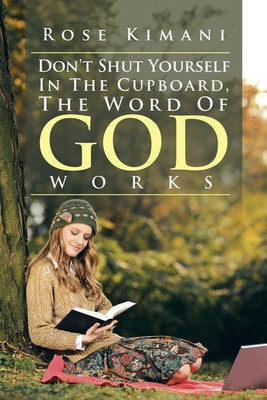 Don't Shut Yourself In The Cupboard, The Word Of God Works(English, Paperback, Kimani Rose)