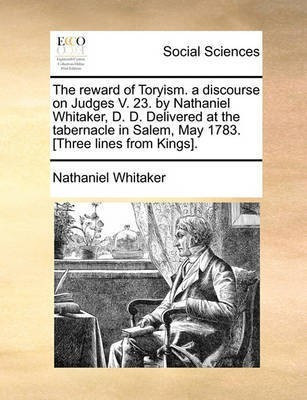 The Reward of Toryism. a Discourse on Judges V. 23. by Nathaniel Whitaker, D. D. Delivered at the Tabernacle in Salem, May 1783. [three Lines from Kings].(English, Paperback, Whitaker Nathaniel)