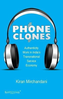 Phone Clones  - Authenticity Work in the Transnational Service Economy(English, Hardcover, Mirchandani Kiran)
