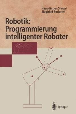 Robotik: Programmierung intelligenter Roboter(German, Paperback, Siegert Hans-Juergen)
