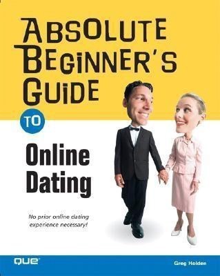 Absolute Beginner's Guide to Online Dating(English, Paperback, Holden Greg)