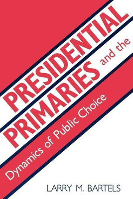Presidential Primaries and the Dynamics of Public Choice(English, Paperback, Bartels Larry M.)