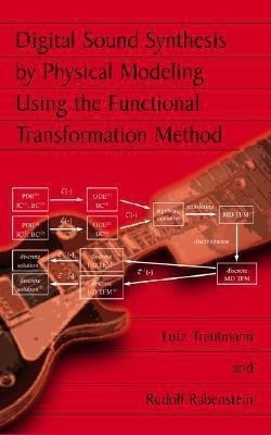 Digital Sound Synthesis by Physical Modeling Using the Functional Transformation Method(English, Hardcover, Trautmann Lutz)