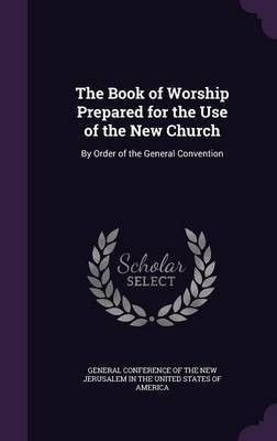 The Book of Worship Prepared for the Use of the New Church(English, Hardcover, unknown)