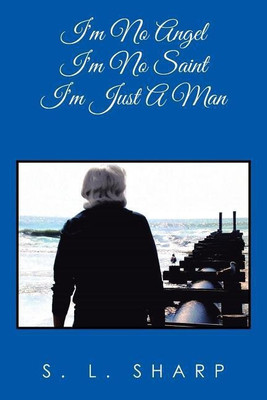 I'm No Angel - I'm No Saint, I'm Just A Man(English, Paperback, Sharp S L)