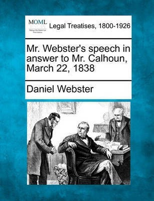Mr. Webster's Speech in Answer to Mr. Calhoun, March 22, 1838(English, Paperback, Webster Daniel)