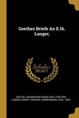 Goethes Briefe An E.th. Langer;(German, Paperback, Theodor Langer Ernst)