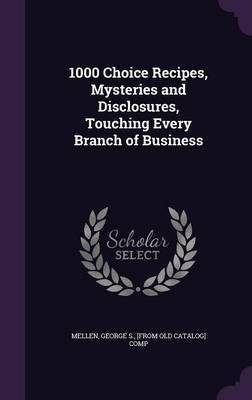 1000 Choice Recipes, Mysteries and Disclosures, Touching Every Branch of Business(English, Hardcover, unknown)