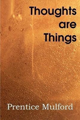 Thoughts Are Things(English, Paperback, Mulford Prentice)