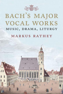 Bach's Major Vocal Works(English, Hardcover, Rathey Markus)