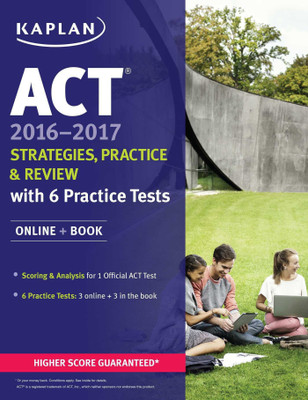ACT 2016-2017 Strategies, Practice, and Review with 6 Practice Tests - Online + Book(English, Paperback, Kaplan Test Prep) ACT 2016-2017 Strategies, Practice, and Review with 6 Practice Tests - Online + Book(English, Paperback, Kaplan Test Prep)