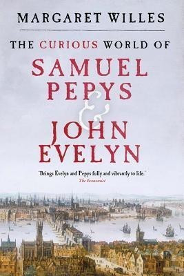 The Curious World of Samuel Pepys and John Evelyn(English, Paperback, Willes Margaret)