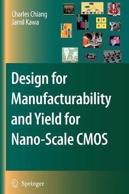 Design for Manufacturability and Yield for Nano-Scale CMOS(English, Paperback, Chiang Charles)