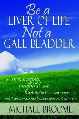 Be a Liver of Life Not a Gall Bladder(English, Paperback, Broome Michael)