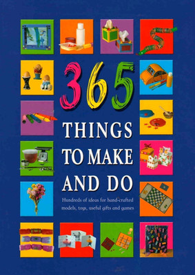 365 Things to Make and Do  - Hundreds of Ideas for Hand-crafted Models, Toys, Useful Gifts and Games(English, Paperback, unknown)