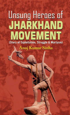 Unsung Heroes of Jharkhand Movement(English, Hardcover, Sinha Anuj Kumar)