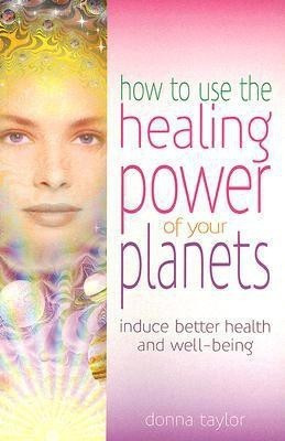 How to Use the Healing Power of Your Planets(English, Paperback, Taylor Donna)