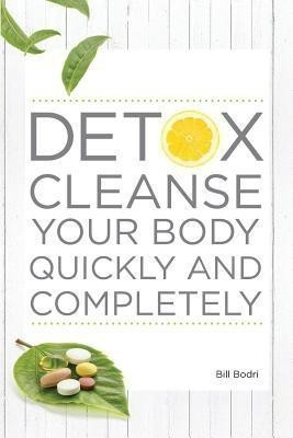 Detox Cleanse Your Body Quickly and Completely(English, Paperback, Bodri Bill)