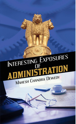 Interesting Exposures of Administration(English, Hardcover, Dewedy Mahesh Chandra)