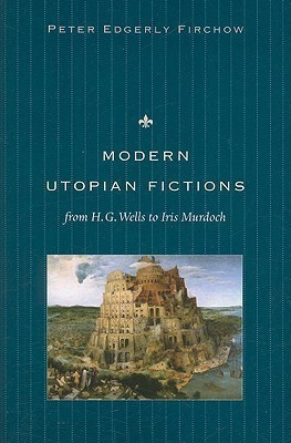 Modern Utopian Fictions from H. G. Wells to Iris Murdoch(English, Paperback, Firchow Peter Edgerly)