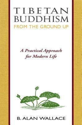 Tibetan Buddhism from the Ground Up(English, Paperback, Wallace B. Alan)