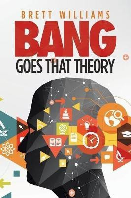 Bang Goes That Theory(English, Paperback, Williams Brett)