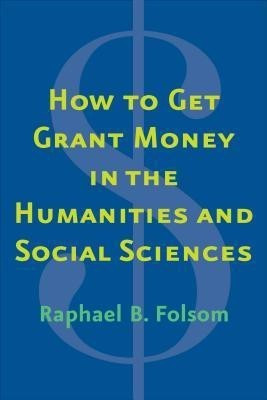 How to Get Grant Money in the Humanities and Social Sciences(English, Paperback, Folsom Raphael Brewster)